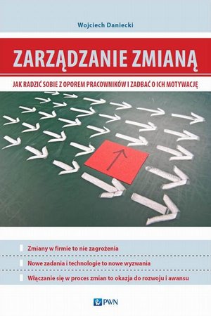 Zarządzanie zmianą. Jak radzić sobie z oporem pracowników i zadbać o ich motywację – ebook