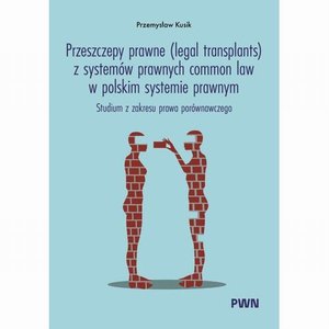 Przeszczepy prawne (legal transplants) z systemów prawnych common law w polskim systemie prawnym: Studium z zakresu prawa porównawczego – ebook