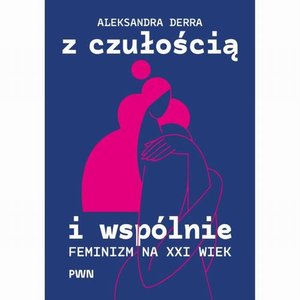 Filozofia: Z czułością i wspólnie: Feminizm na XXI wiek – ebook