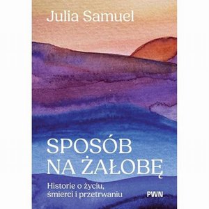 Sposób na żałobę Historie o życiu, śmierci i przetrwaniu – ebook