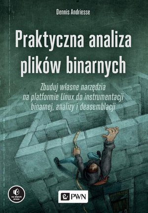 Praktyczna analiza plików binarnych: Zbuduj własne narzędzia na platformie Linux do instrumentacji binarnej, analizy i deasemblacji – ebook