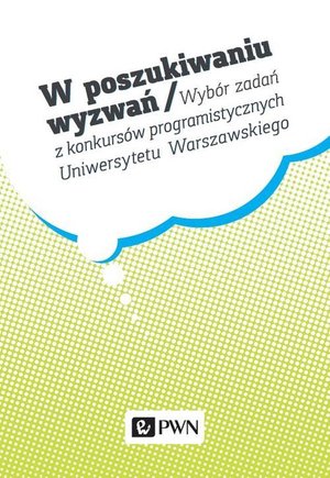 W poszukiwaniu wyzwań Wybór zadań z konkursów programistycznych Uniwersytetu Warszawskiego – ebook