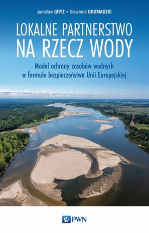 Lokalne partnerstwo na rzecz wody: Model ochrony zasobów wodnych w formule bezpieczeństwa Unii Europejskiej – ebook