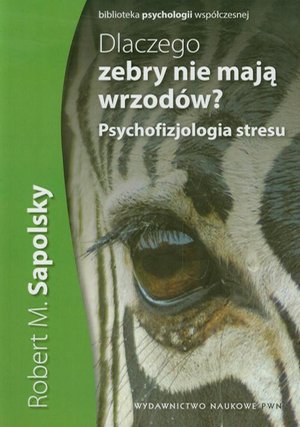 Dlaczego zebry nie mają wrzodów: Psychofizjologia stresu – ebook