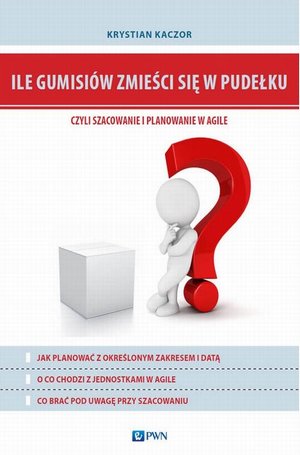 Ile gumisiów zmieści się w pudełku, czyli szacowanie i planowanie w Agile – ebook