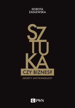Sztuka czy biznes? Sekrety antykwariuszy – ebook