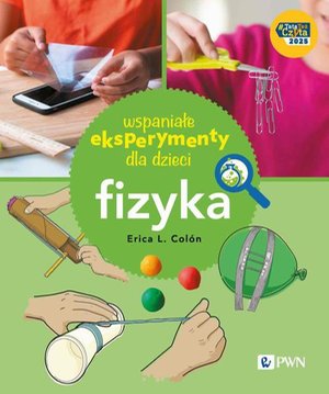 Wspaniałe eksperymenty dla dzieci. Fizyka – ebook