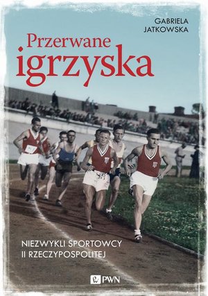 Przerwane igrzyska: Niezwykli sportowcy II Rzeczypospolitej – ebook