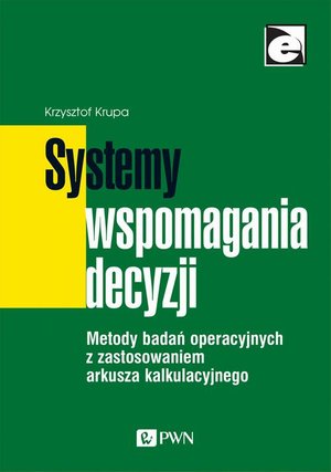 Systemy wspomagania decyzji: Metody badań operacyjnych z zastosowaniem arkusza kalkulacyjnego – ebook