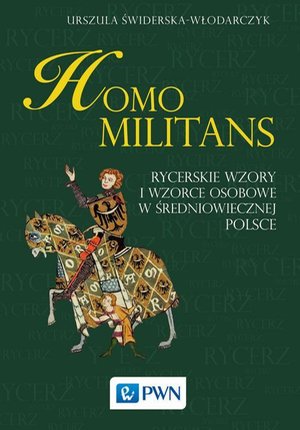 Homo militans: Rycerskie wzory i wzorce osobowe w średniowiecznej Polsce – ebook