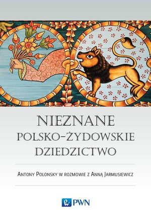 Nieznane polsko-żydowskie dziedzictwo: Profesor Antony Polonsky w rozmowie z Anną Jarmusiewicz – ebook