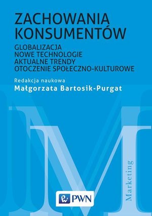 Zachowania konsumentów: Globalizacja, nowe technologie, aktualne trendy, otoczenie społeczno-kulturowe – ebook