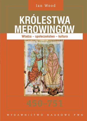 Królestwa Merowingów 450-751. Władza - społeczeństwo - kultura – ebook