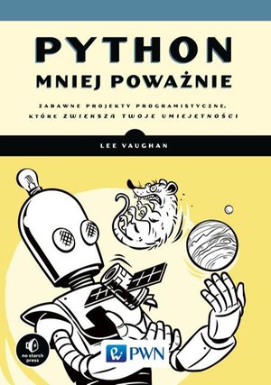 Python mniej poważnie: Zabawne projekty programistyczne, które zwiększą Twoje umiejętności – ebook