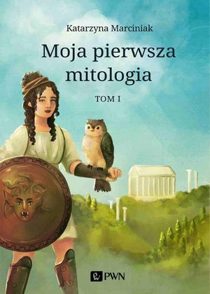 Moja pierwsza mitologia. Tom 1: Dzieciństwo bogów i ludzi. Przygody herosów – ebook
