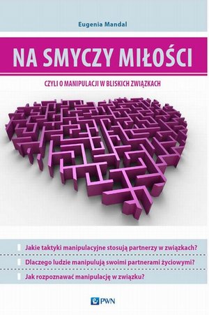 Na smyczy miłości, czyli o manipulacji w bliskich związkach – ebook