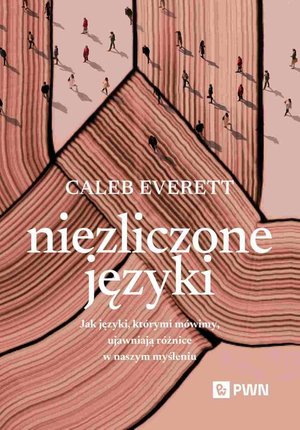 Niezliczone języki: Jak języki, którymi mówimy, ujawniają różnice w naszym myśleniu – ebook