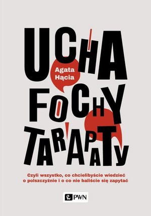 Ucha, fochy, tarapaty: Czyli wszystko, co chcielibyście wiedzieć o polszczyźnie i o co nie baliście się zapytać – ebook