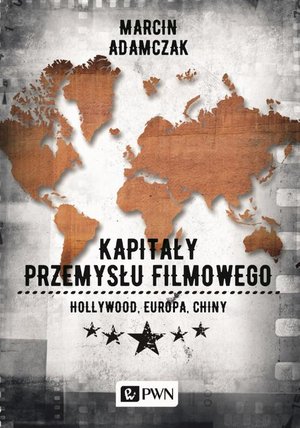 Kapitały przemysłu filmowego: Hollywood, Europa, Chiny – ebook