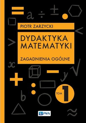 Dydaktyka matematyki Tom 1: Zagadnienia ogólne – ebook