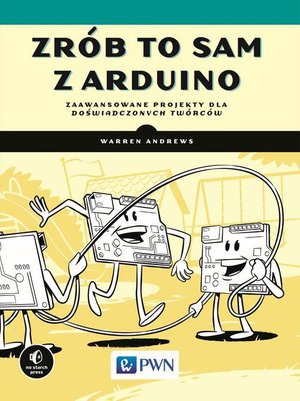 Zrób to sam z Arduino: Zaawansowane projekty dla doświadczonych twórców – ebook