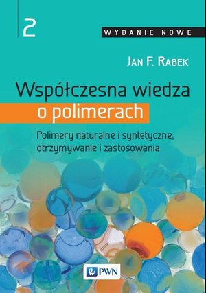 Współczesna wiedza o polimerach. Tom 2: Polimery naturalne i syntetyczne, otrzymywanie i zastosowania – ebook