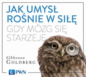 Jak umysł rośnie w siłę, gdy mózg się starzeje – audiobook
