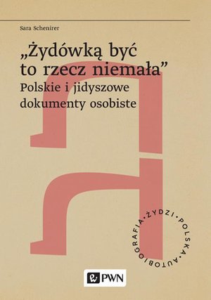 „Żydówką być to rzecz niemała”. Polskie i jidyszowe dokumenty osobiste – ebook