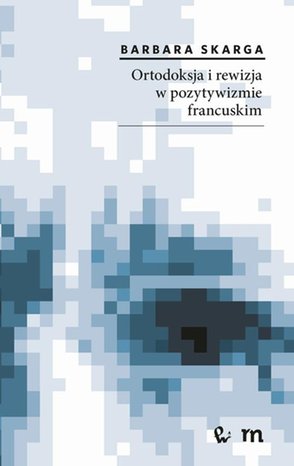 Ortodoksja i rewizja w pozytywizmie francuskim – ebook