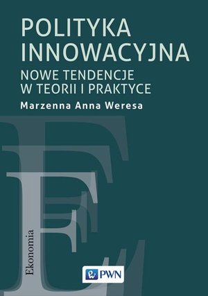 Polityka innowacyjna: Nowe tendencje w teorii i praktyce – ebook