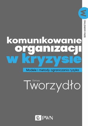 Komunikowanie organizacji w kryzysie: Metody i modele ograniczania ryzyka – ebook