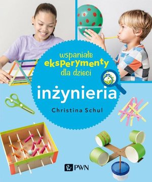 Wspaniałe eksperymenty dla dzieci. Inżynieria – ebook
