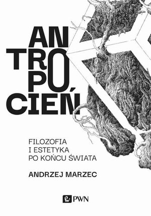 Antropocień. Filozofia i estetyka po końcu świata: Filozofia i estetyka po końcu świata – ebook