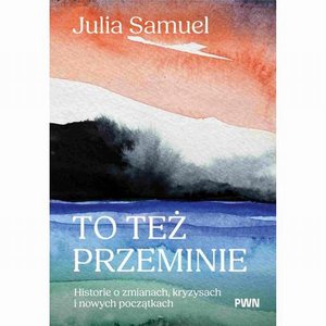 To też przeminie: Historie o zmianach, kryzysach i nowych początkach – ebook