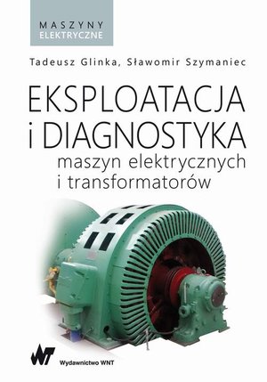 Eksploatacja i diagnostyka maszyn elektrycznych i transformatorów – ebook