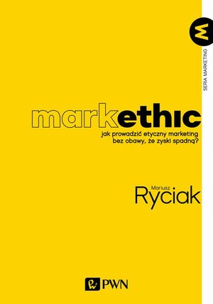 MarkEthic: Jak prowadzić etyczny marketing bez obawy, że zyski spadną – ebook