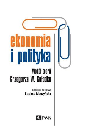 Ekonomia i polityka: Wokół teorii Grzegorza W. Kołodko – ebook