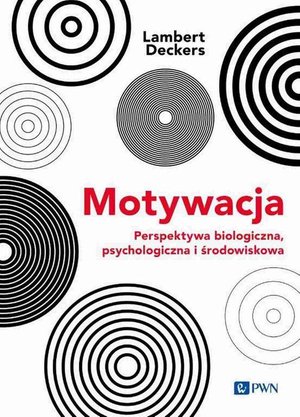 Motywacja Perspektywa Biologiczna, psychologiczna i środowiskowa – ebook