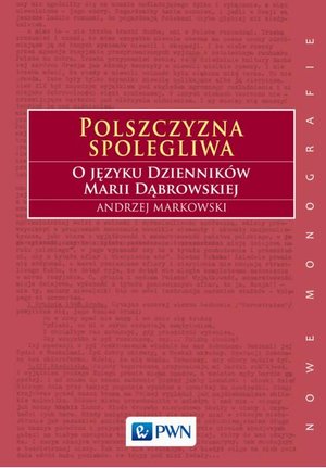 Polszczyzna spolegliwa: O języku Dzienników Marii Dąbrowskiej – ebook