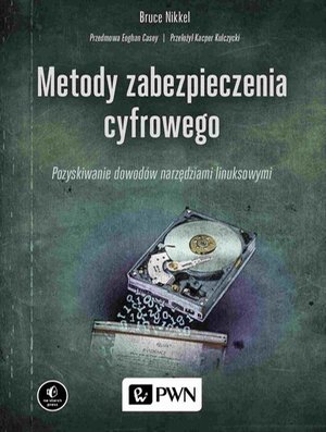 Metody zabezpieczenia cyfrowego. Pozyskiwanie dowodów narzędziami linuksowymi – ebook