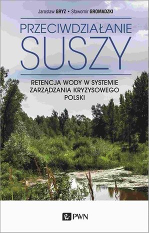 Przeciwdziałanie suszy: Retencja wody w systemie zarządzania kryzysowego Polski – ebook