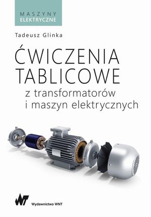 Ćwiczenia tablicowe z transformatorów i maszyn elektrycznych – ebook