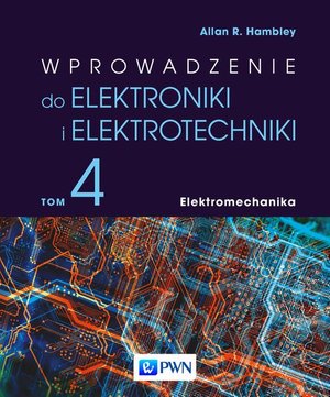 Wprowadzenie do elektroniki i elektrotechniki. Tom 4. Elektromechanika – ebook