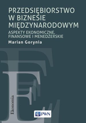 Przedsiębiorstwo w biznesie międzynarodowym: Aspekty ekonomiczne, finansowe i menadżerskie – ebook