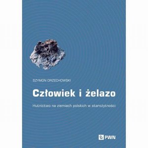 Człowiek i żelazo: Hutnictwo na ziemiach polskich w starożytności – ebook