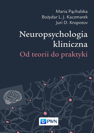 Neuropsychologia kliniczna: Od teorii do praktyki – ebook