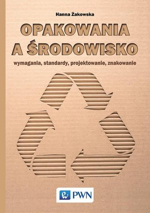 Opakowania a środowisko: Wymagania, standardy, projektowanie, znakowanie – ebook