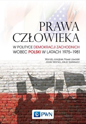 Prawa człowieka: w polityce demokracji zachodnich wobec Polski w latach 1975-1981 – ebook