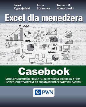 Excel dla menedżera - Casebook: 12 studiów przypadków - wybrane problemy z firm i instytucji rozwiązane na podstawie rzeczywistych danych – ebook