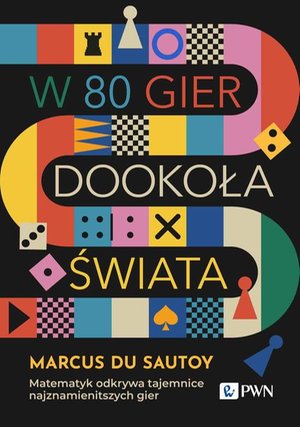 W 80 gier dookoła świata: Matematyk odkrywa tajemnice najznamienitszych gier – ebook